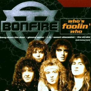 BONFIRE - WHO'S FOOLIN WHO