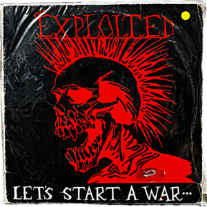 THE EXPLOITED - LET'S START A WAR...