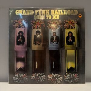 GRAND FUNK RAILROAD - BORN TO DIE